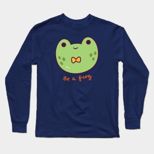 Be A Frog Long Sleeve T-Shirt